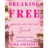 Breaking Free: Prayer and Fasting Journal