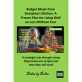 Budget Meals from Grandma’s Kitchen: A Proven Plan for Living Well on Less Without Fear: A nostalgic trip through cheap Depression-era recipes and how they still work