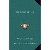 [(Bulbous Irises)] [Author: Michael Foster] published on (September, 2010)