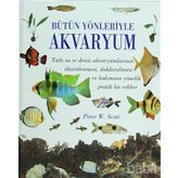 Bütün Yönleriyle Akvaryum - Peter W. Scott