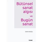 Bütünsel Sanat Algısı Ve Bugün - Özkan Eroğlu