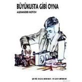 BÜYÜKUSTA GIBI OYNA - ALEXANDER KOTOV