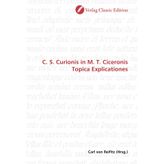 C. S. Curionis in M. T. Ciceronis Topica Explicationes