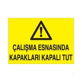 Çalışma Esnasında Kapakları Kapalı Tut Uyarı Levhası 70x100cm