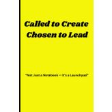 Called to Create, Chosen to Lead: “Not Just a Notebook — It’s a Launchpad”