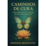 CAMINHOS DE CURA: Uma Jornada Interior de Transformação