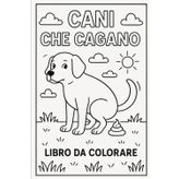 CANI CHE CAGANO: Un libro da colorare
