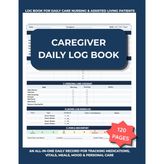 Caregiver Daily Log Book: Elder Care Medical Record & Daily Tracker for Elderly, Memory Care & Patient Monitoring — Vitals, Medications, Meals, Mood, Sleep & Personal Care Log