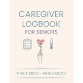Caregiver Logbook for Seniors: Daily Journal to Support Elderly Care at Home: Track Medications, Meals, Mood, Hygiene & More – Organised Support for Family Carers and Home Care Workers