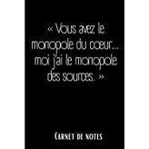 Carnet de notes "Vous avez le monopole du coeur moi j'ai le monopole des sources"