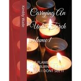 Carrying An Unlit Torch volume 1: The Flame Will Keep Burning Even When I Dont See It