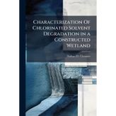 Characterization Of Chlorinated Solvent Degradation in a Constructed Wetland