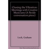 Chasing the Vibration: Meetings with Creative Musicians (A Stride conversation piece)