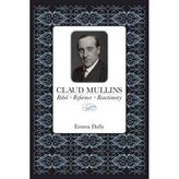 Claud Mullins: Rebel, Reformer, Reactionary