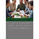CÓMO EL MARKETING PUEDE TRANSFORMAR EL SECTOR AMBIENTAL