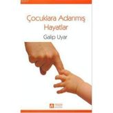 ÇOCUKLARA ADANMIŞ HAYATLAR - GALIP UYAR