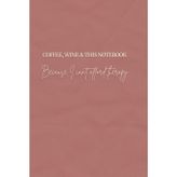 COFFEE, WINE & THIS NOTEBOOK: A Journal for Coffee Lovers, Wine Drinkers, and Overthinkers