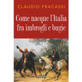 Come nacque l’Italia fra imbrogli e bugie (Storie generali e particolari)