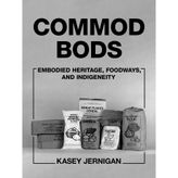 Commod Bods: Embodied Heritage, Foodways, and Indigeneity