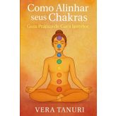 Como Alinhar seus Chakras Guia Prático de Cura Interior