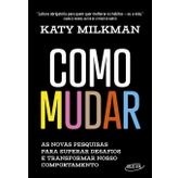 Como mudar: As novas pesquisas para superar desafios e transformar nosso comportamento