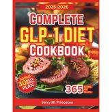 Complete GLP-1 Diet Cookbook: A Practical guide with nutrient rich meals, healthy ingredients, and simple plans for lasting results.