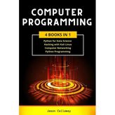 Computer Programmıng 4 Books In 1 Data Science, Hacking With Kali Linux, Computer Networking For Beginners, Python Programming 2020 Jason Callaway
