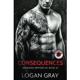 Consequences: Deranged Drifters MC Book 20