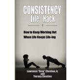 Consistency Life Hack: How to Keep Working Out When Life Keeps Life-ing