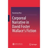 Corporeal Narrative in David Foster Wallace’s Fiction