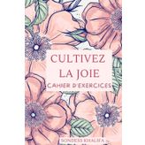 Cultivez la JOIE: cahier d'exercices