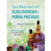Cura Vibracional com Óleos Essenciais e Pedras Preciosas