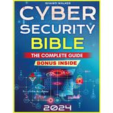 Cybersecurity Bible: The Complete Guide to Detect, Prevent and Manage Cyber Threats | Includes Practical Tests & Hacking Tips for IT Security Specialists