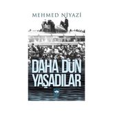 DAHA DÜN YAŞADILAR - MEHMED NIYAZI