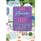 Daily Planner and Fairy Coloring Book: Colorful Pages to keep track of Habits, Dreams, Meals and More!