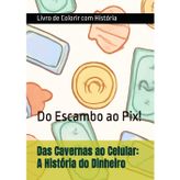 Das Cavernas ao Celular: A História do Dinheiro: Do Escambo ao Pix!