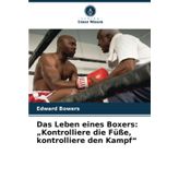 Das Leben eines Boxers: "Kontrolliere die Füße, kontrolliere den Kampf"