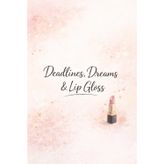 Deadlines, Dreams & Lip Gloss