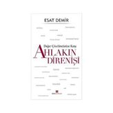 Değer Çözülmelerine Karşı Ahlakın Direnişi - Esat Demir