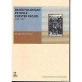 DEMIRYOLUNDAN PETROLE CHESTER PROJESI (1908-1923) - BÜLENT BILMEZ CAN