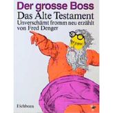 Der grosse Boss: Das Alte Testament unverschämt fromm neu-erzählt
