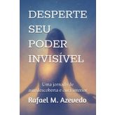 DESPERTE SEU PODER INVISÍVEL: Uma jornada de autodescoberta e cura interior