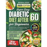 Diabetic Diet After 60 for Beginners: A Practical Guide to Managing Blood Sugar with Balanced, Flavorful Meals Designed for Easy Preparation and Lasting Wellness