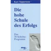 Die hohe Schule des Erfolges: Das 30-Schritte-Programm