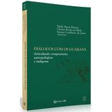Diálogos com os Guarani. Articulando Compreensões Antropológicas e Indígenas