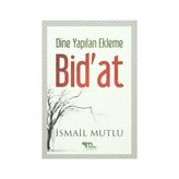 Dine Yapılan Ekleme Bid’at - İsmail Mutlu