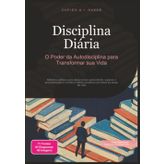 Disciplina Diária: O Poder da Autodisciplina para Transformar sua Vida