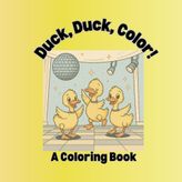 Duck, Duck, Color: A Coloring Book
