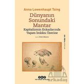 Dünyanın Sonundaki Mantar - Kapitalizmin Enkazlarında Yaşam İmkanı Üzerine - Anna Lowenhaupt Tsing