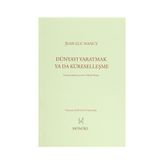 Dünyayı Yaratmak ya da Küreselleşme - Jean-Luc Nancy